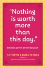 "Nothing Is Worth More Than This Day." : Finding Joy in Every Moment - Book