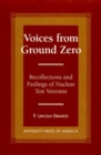 Voices From Ground Zero : Recollections and Feelings of Nuclear Test Veterans - Book
