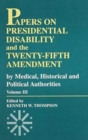 Papers on Presidential Disability and the Twenty-Fifth Amendment : By Medical, Historical, and Political Authorities - Book