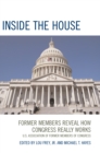 Inside the House : Former Members Reveal How Congress Really Works - Book