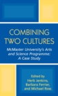 Combining Two Cultures : McMaster University's Arts and Science Programme - Book