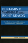 Benjamin B. Warfield and Right Reason : The Clarity of General Revelation and Function of Apologetics - Book