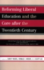 Reforming Liberal Education and the Core after the Twentieth Century : Selected Papers from the Eighth Annual Conference of the Association for Core Texts and Courses Montreal, Canada April 4-7, 2002 - Book