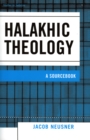 Halakhic Theology : A Sourcebook - Book