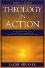 Theology in Action : How the Rabbis of Formative Judaism Present Theology (Aggadah) in the Medium of Law (Halakhah) - Book