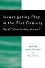 Investigating Play in the 21st Century : Play & Culture Studies - Book