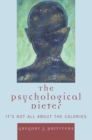 The Psychological Dieter : It's Not All About the Calories - Book