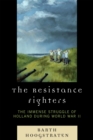 The Resistance Fighters : The Immense Struggle of Holland during World War II - Book