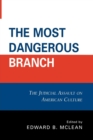 The Most Dangerous Branch : The Judicial Assault on American Culture - Book