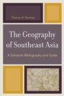 The Geography of Southeast Asia : A Scholarly Bibliography and Guide - Book