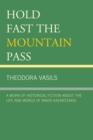 Hold Fast the Mountain Pass : A Work of Historical Fiction about the Life and World of Nikos Kazantzakis - Book