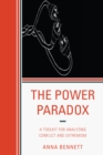 The Power Paradox : A Toolkit for Analyzing Conflict and Extremism - Book