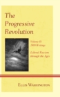 The Progressive Revolution : Liberal Fascism Through the Ages, Vol. II: 2009 Writings - Book