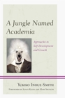 A Jungle Named Academia : Approaches to Self-Development and Growth - Book