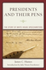 Presidents and Their Pens : The Story of White House Speechwriters - Book