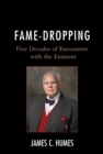 Fame-Dropping : Five Decades of Encounters with the Eminent - Book