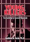Young Killers : The Challenge of Juvenile Homicide - Book