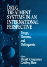 Drug Treatment Systems in an International Perspective : Drugs, Demons, and Delinquents - Book