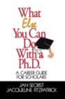 What Else You Can Do With a PH.D. : A Career Guide for Scholars - Book
