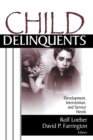 Child Delinquents : Development, Intervention, and Service Needs - Book