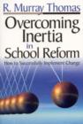 Overcoming Inertia in School Reform : How to Successfully Implement Change - Book