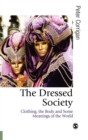The Dressed Society : Clothing, the Body and Some Meanings of the World - Book
