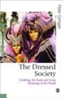 The Dressed Society : Clothing, the Body and Some Meanings of the World - Book