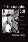 The Ethnographic Self : Fieldwork and the Representation of Identity - Book