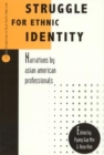 Struggle for Ethnic Identity : Narratives by Asian American Professionals - Book