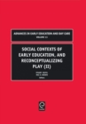 Social Contexts of Early Education, and Reconceptualizing Play - Book