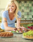 Skinny Bitch: Ultimate Everyday Cookbook : Crazy Delicious Recipes that Are Good to the Earth and Great for Your Bod - Book