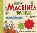 How Machines Work : The Interactive Guide to Simple Machines and Mechanisms - Book