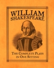 William Shakespeare : The Complete Plays in One Sitting - Book
