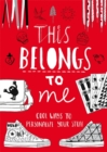 This Belongs to Me : Cool Ways to Personalize Your Stuff - Book