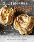 Gluten-Free Pasta : More than 100 Fast and Flavorful Recipes with Low- and No-Carb Options - Book