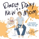 Doodle Diary of a New Mom : An Illustrated Journey Through One Mommy's First Year - Book