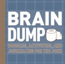 Brain Dump : Doodles, Activities, and Journaling for the John - Book