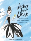 Ladies Who Drink : A Stylishly Spirited Guide to Mixed Drinks and Small Bites - Book