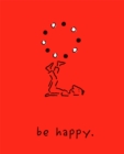 Be Happy (Deluxe Edition) : A Little Book to Help You Live a Happy Life - Book