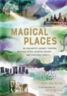 Magical Places : An Enchanted Journey through Mystical Sites, Haunted Houses, and Fairytale Forests - Book