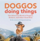 Doggos Doing Things : The Hilarious World of Puppos, Borkers, and Other Good Bois - Book