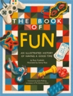 The Book of Fun : An Illustrated History of Having a Good Time - Book