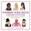 Women Who Rock Cross-Stitch : 30 Powerful Patterns to Unleash Your Inner Icon - Book