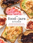 The Food in Jars Kitchen : 140 Ways to Cook, Bake, Plate, and Share Your Homemade Pantry - Book