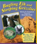 Bugling Elk and Sleeping Grizzlies : The Who, What, And When Of Yellowstone And Grand Teton National Parks - Book