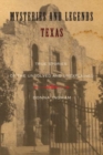 Mysteries and Legends of Texas : True Stories Of The Unsolved And Unexplained - Book