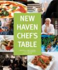 New Haven Chef's Table : Restaurants, Recipes, And Local Food Connections - Book