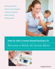 How to Start a Home-based Business to Become a Work-At-Home Mom - Book