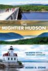 Mightier Hudson : The Spirited Revival of a Treasured Landscape - Book
