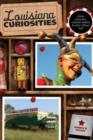 Louisiana Curiosities : Quirky Characters, Roadside Oddities & Other Offbeat Stuff - Book